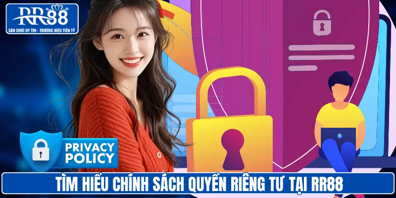 Tìm hiểu chính sách quyền riêng tư tại RR88